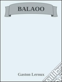 Balaoo. E-book. Formato Mobipocket ebook di Gaston Leroux