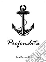 Profondità - Viaggio all'interno di un Pozzo. E-book. Formato EPUB ebook