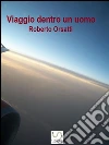 Viaggio dentro un uomo. E-book. Formato Mobipocket ebook di Roberto Orsatti