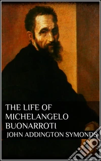 The life of Michelangelo Buonarroti. E-book. Formato EPUB ebook
