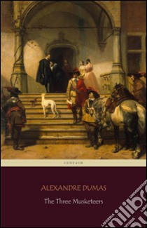 The Three Musketeers (Centaur Classics) [The 100 greatest novels of all time - #90]. E-book. Formato EPUB ebook di Alexandre Dumas