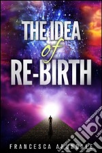 The idea of re-birth. E-book. Formato EPUB ebook