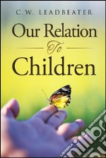 Our relation to children. E-book. Formato Mobipocket ebook