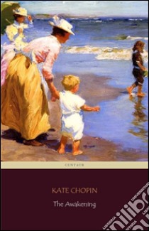 The Awakening (Centaur Classics) [The 100 greatest novels of all time - #89]. E-book. Formato Mobipocket ebook di Kate Chopin