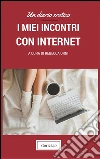 I miei incontri con internet. E-book. Formato Mobipocket ebook di Rebecca Orni