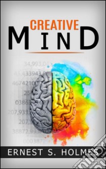 Creative Mind and Success. E-book. Formato Mobipocket ebook di Ernest S. Holmes