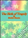 The birth of tragedy. E-book. Formato EPUB ebook