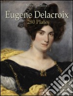 Eugene Delacroix: 280 plates. Ediz. illustrata. E-book. Formato EPUB ebook