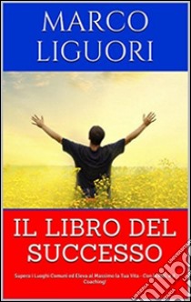 Il libro del successo. E-book. Formato Mobipocket ebook di Marco Liguori