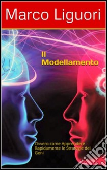 Il Modellamento - PNL. E-book. Formato EPUB ebook di Marco Liguori