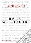 Il prezzo dell'orgoglio. E-book. Formato EPUB ebook di Daniela Cardo