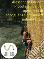 Piccola guida per operatrici di accoglienza dei servizi antiviolenza. E-book. Formato EPUB ebook