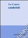 Le coeur cambriolé. E-book. Formato EPUB ebook