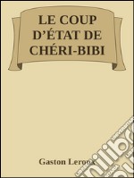 Le Coup d'État de Chéri-Bibi . E-book. Formato EPUB ebook