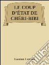 Le Coup d'État de Chéri-Bibi . E-book. Formato Mobipocket ebook