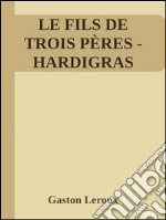 Le fils de trois pères (Hardigras). E-book. Formato EPUB ebook