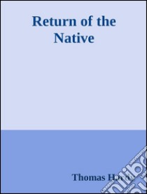 Return of the Native. E-book. Formato EPUB ebook di Thomas Hardy