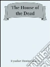The house of the dead. E-book. Formato Mobipocket ebook di Fyodor Dostoyevsky