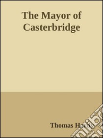 The Mayor of Casterbridge. E-book. Formato Mobipocket ebook di Thomas Hardy