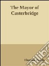 The Mayor of Casterbridge. E-book. Formato Mobipocket ebook