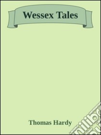 Wessex tales. E-book. Formato Mobipocket ebook di Thomas Hardy