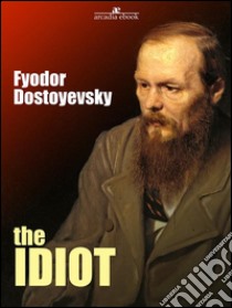 The idiot. E-book. Formato Mobipocket ebook di Fyodor Dostoyevsky