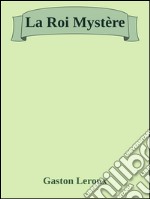 La roi mystère. E-book. Formato EPUB ebook