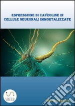 Espressione di caveoline in cellule neuronali immortalizzate. E-book. Formato PDF ebook