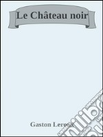 Le château noir. E-book. Formato EPUB ebook