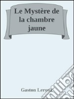 Le mystère de la chambre jaune. E-book. Formato EPUB ebook