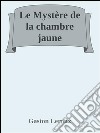 Le mystère de la chambre jaune. E-book. Formato EPUB ebook