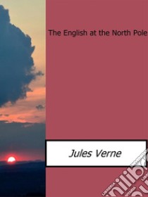 The english at the North Pole. E-book. Formato Mobipocket ebook di Jules Verne