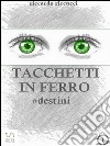 Tacchetti in ferro - #destini. E-book. Formato EPUB ebook di Riccardo Riccucci