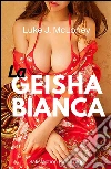La geisha bianca. E-book. Formato Mobipocket ebook di Luke J. McLoney