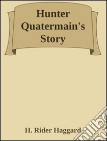 Hunter Quatermain's story. E-book. Formato EPUB ebook di H. Rider Haggard