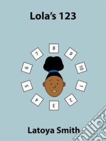 Lola's 123. E-book. Formato EPUB ebook di Latoya Smith