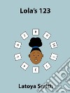 Lola's 123. E-book. Formato EPUB ebook di Latoya Smith