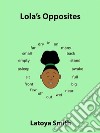 Lola&apos;s Opposites. E-book. Formato EPUB ebook