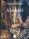 Amami e Taci. E-book. Formato EPUB ebook di Francesca Malusa