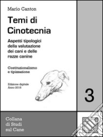 Temi di Cinotecnia 3 - Costituzionalismo e tipizzazioneAspetti tipologici nella valutazione dei cani e delle razze canine. E-book. Formato Mobipocket ebook di Mario Canton