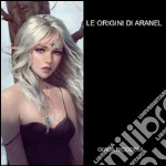 Le origini di Aranel. E-book. Formato EPUB ebook