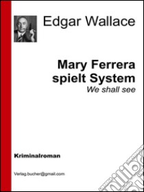 Mary Ferrara spielt system. E-book. Formato Mobipocket ebook di Edgar Wallace