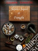 Saperi e sapori di funghi. E-book. Formato Mobipocket ebook