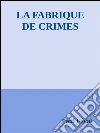 La fabrique de crimes. E-book. Formato Mobipocket ebook di Paul Feval