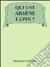 Qui est Arsène Lupin?. E-book. Formato Mobipocket ebook di Maurice Leblanc