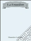 La frontière. E-book. Formato Mobipocket ebook di Maurice Leblanc