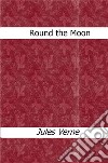 Round the moon. E-book. Formato EPUB ebook