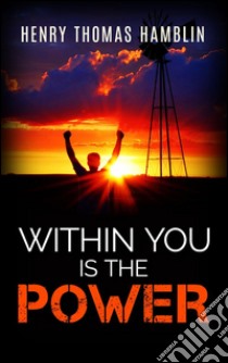 Within you is the power. E-book. Formato Mobipocket ebook di Henry Thomas Hamblin