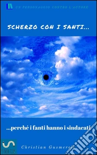 Scherzo con i santi perchè i fanti hanno i sindacati. E-book. Formato PDF ebook