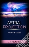 Astral Projection - A Complete Guide. E-book. Formato Mobipocket ebook